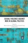 Marysia (University of Aberdeen Zalewski, Marysia (University of Aberdeen Uk) Drum Zalewski, Marysia Drumond Zalewski, Paula Drumond, Elisabeth Prugl, Elisabeth Prügl... - Sexual Violence Against Men in Global Politics