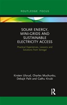 Gathu Kirubi, Charles Muchunku, Debajit Palit, Palit Debajit, Kirsten Ulsrud, Kirsten Muchunku Ulsrud... - Solar Energy, Mini-Grids and Sustainable Electricity Access