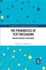 Michelle A. McSweeney - Pragmatics of Text Messaging