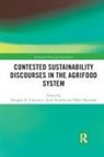 Douglas H. (Sam Houston State Universit Constance, Douglas H. Konefal Constance, Douglas H Constance, Douglas H. Constance, Constance Douglas H., Maki Hatanaka... - Contested Sustainability Discourses in the Agrifood System