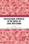 Mary I. Radice Arlin, Mary I Arlin, Mary I. Arlin, Mark A Radice, Mark A. Radice - Polycultural Synthesis in the Music of Chou Wen-Chung