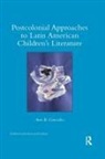 Ann Gonzalez, Ann (University of North Carolina At Cha Gonzalez, Ann González, Ann B. González - Postcolonial Approaches to Latin American Childrens Literature