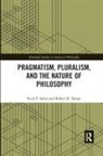 Scott F Aikin, Scott F. Aikin, Scott F. Talisse Aikin, Aikin Scott F., Robert B Talisse, Robert B. Talisse... - Pragmatism, Pluralism, and the Nature of Philosophy