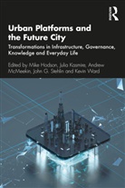 Mike Kasmire Hodson, Mike Hodson, Julia Kasmire, Andrew Mcmeekin, John G Stehlin, John G. Stehlin... - Urban Platforms and the Future City