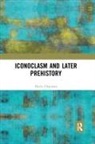 Henry Chapman - Iconoclasm and Later Prehistory