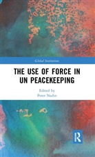 Peter Nadin, Peter Nadin, Nadin Peter - Use of Force in Un Peacekeeping