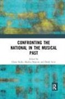 Elaine Mantere Kelly, Elaine Kelly, Markus Mantere, Derek Scott, Derek B. Scott - Confronting the National in the Musical Past