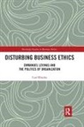 Carl Rhodes - Disturbing Business Ethics