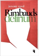 Jeremy Reed - Rimbauds Delirium