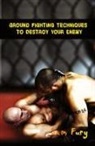 Sam Fury, Neil Germio - Ground Fighting Techniques to Destroy Your Enemy