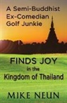 Mike Neun - A Semi-Buddhist Ex-Comedian Golf Junkie Finds Joy in the Kingdom of Thailand