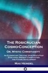 Max Heindel - The Rosicrucian Cosmo-Conception, Or, Mystic Christianity