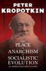 Peter Kropotkin, Victor Robinson - The Place of Anarchism in Socialistic Evolution - An Address Delivered in Paris