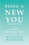 Orison Swett Marden, Wallace D. Wattles - Being a New You
