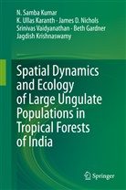 Beth Gardner, K Ulla Karanth, K Ullas Karanth, K. Ullas Karanth, Jagdish Krishnaswamy, N Samb Kumar... - Spatial Dynamics and Ecology of Large Ungulate Populations in Tropical Forests of India