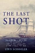 Lynn Schooler,  Schooler Lynn - The Last Shot - The Incredible Story of the C.S.S. Shenandoah and the True