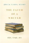Joyce Carol Oates - The Faith of a Writer