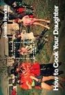 Jessica Hendra - How to Cook Your Daughter