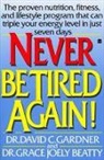 Beatty Grace Joely, David C Gardner, David C. Gardner, Gardner David - Never Be Tired Again!