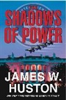 James W Huston, James W. Huston - The Shadows of Power