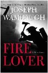 Joseph Wambaugh, Wambaugh Joseph - Fire Lover
