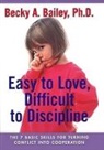 Becky A Bailey, Becky A. Bailey, Rebecca Anne Bailey - Easy To Love, Difficult To Discipline