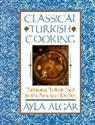 Ayla Algar, Ayla E Algar, Ayla E. Algar - Classical Turkish Cooking