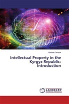 Roman Omorov - Intellectual Property in the Kyrgyz Republic: Introduction