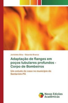 Eduardo Branco, Jerônimo Silva - Adaptação de flanges em poços tubulares profundos - Corpo de Bombeiros Um estudo de caso no município de Santarém-PA