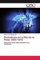 María Teresa Margaretic - Periodismo en el Río de la Plata 1800-1810