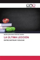 Mauro Servando Sánchez Ibarra - LA ÚLTIMA LECCIÓN