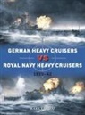 Mark Lardas, Ian Palmer, Ian (Illustrator) Palmer - German Heavy Cruisers vs Royal Navy Heavy Cruisers