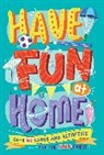 Alison Maloney, Maloney Alison, Christopher Stevens, Karen Donnelly, Donnelly Karen, A. J. Garces... - Have Fun at Home