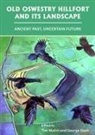 Tim Nash Malim, Tim Malim, George Nash, George (Associate Professor Nash - Old Oswestry Hillfort and Its Landscape: Ancient Past, Uncertain Futur