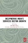 Shashanka (National Council of Applied Econ Bhide, Shashanka Balasubramanyam Bhide, V.N. Balasubramanyam, V.N. (Lancaster University Balasubramanyam, Shashanka Bhide, Shashanka (National Council of Applied Economic Research Bhide... - Deciphering India''s Services Sector Growth
