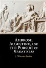 Smith J. Warren Smith, J Warren Smith, J. Warren Smith, J. Warren (Duke University Smith, Smith J. Warren - Ambrose, Augustine, and the Pursuit of Greatness