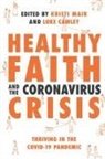 Cal Bailey, Krish Kandiah, Kristi Mair, MAIR KRISTI, Ed Shaw, Daniel Strange... - Healthy Faith and the Coronavirus Crisis