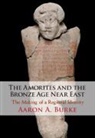 Aaron A Burke, Aaron A. Burke, Aaron A. (University of California Burke, Burke Aaron A. - Amorites and the Bronze Age Near East