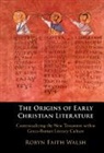 Robyn Faith Walsh, WALSH ROBYN FAITH - Origins of Early Christian Literature