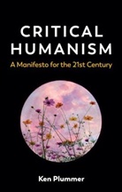 K Plummer, Ken Plummer, Plummer Ken - Critical Humanism - A Manifesto for the 21st Century