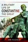 Ian Hughes - A Military Life of Constantine the Great