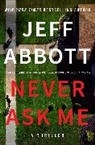 Jeff Abbott - Never Ask Me