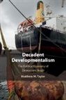 Matthew M Taylor, Matthew M. Taylor, Matthew M. (American University Taylor, Taylor Matthew M. - Decadent Developmentalism