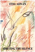 Etel Adnan, Adnan Etel - Shifting the Silence