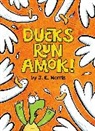 J E Morris, J. E. Morris, J. E. Morris - Ducks Run Amok!