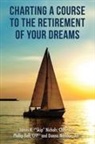 CFP® Phillip Bell, AIF® Donna Maddox, Chfc Clu Nichols - Charting a Course to the Retirement of Your Dreams