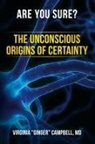 MD Virginia "Ginger" Campbell, Virginia Ginger Campbell - Are You Sure? The Unconscious Origins of Certainty