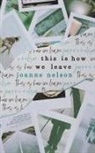 Joanne Nelson, Joanne (Lake Effect on 89 7 Wuwm the Hal Prize McLean Meditation Institute Brevity Consequence Redivider Bennington Writing Seminars University of Wisconsin-Madison) Nelson - This is How We Leave