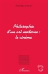 Dominique Chateau - Philosophie d'un art moderne : le cinéma
