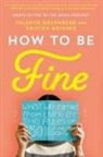 Jolenta Greenberg, Kristen Meinzer - How to Be Fine